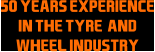 50 Years Experience In The Tyre and Wheel Industry